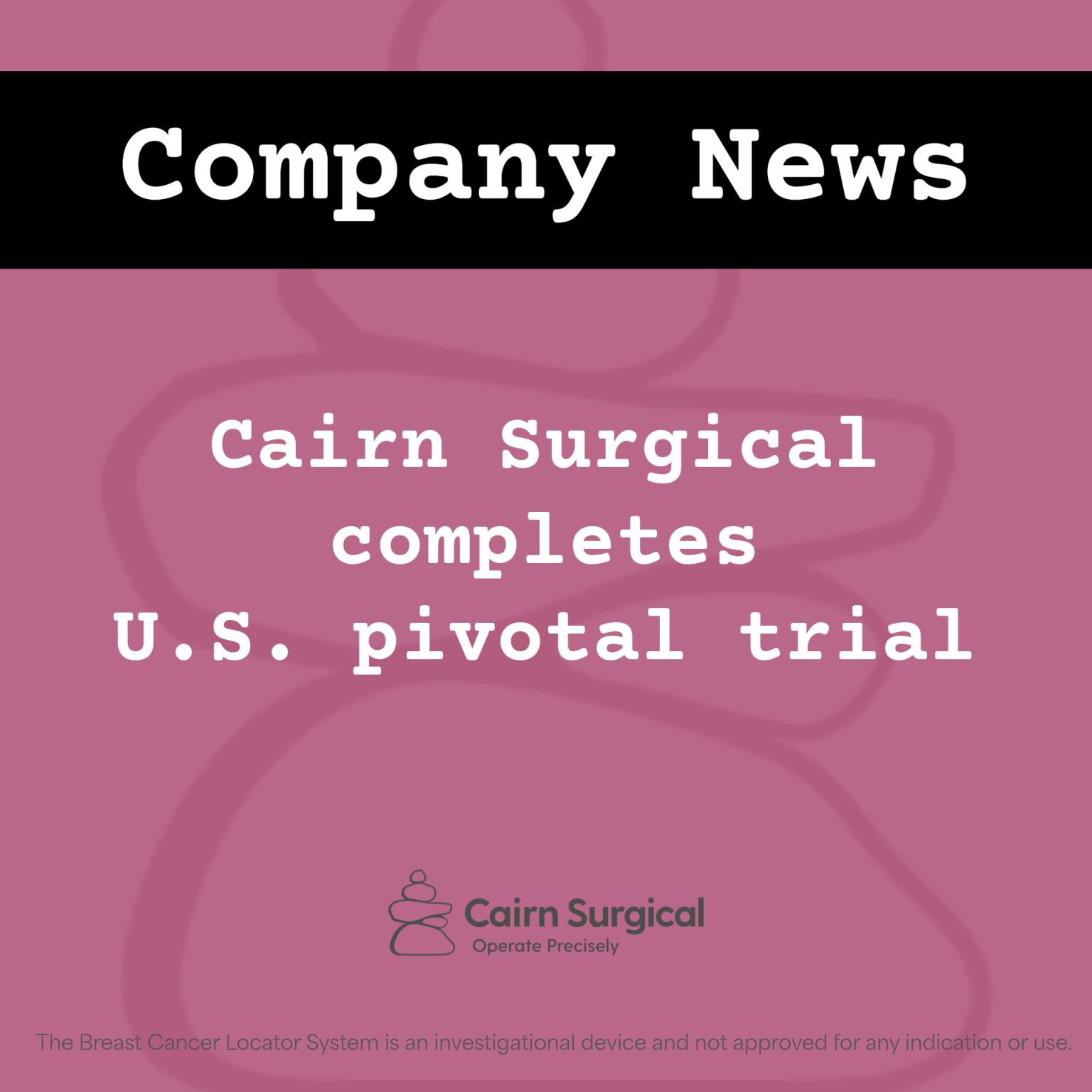 Cairn Surgical complete U.S. pivotal trial